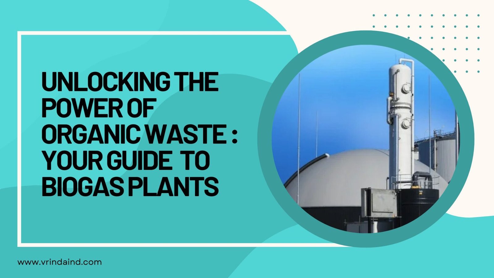 Unlocking Waste Power: A Guide to Biogas Plants & Organic Waste Management