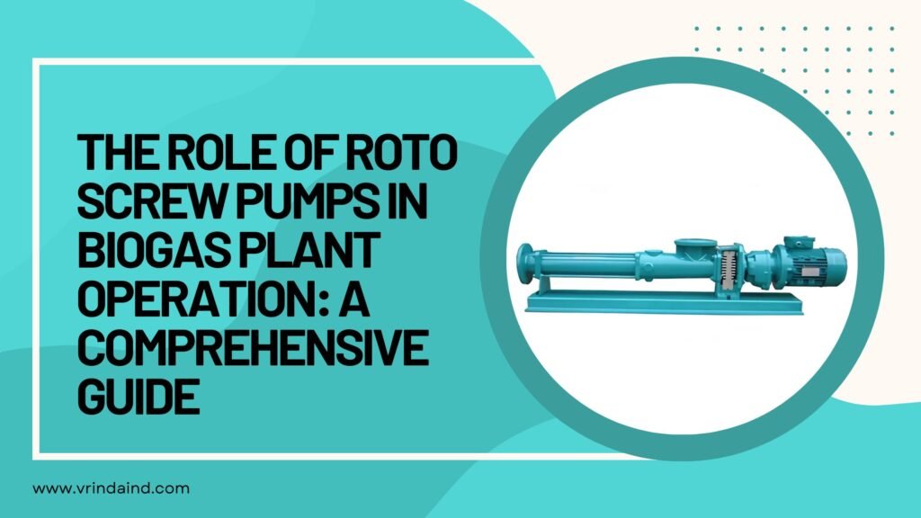 The Role of Roto Screw Pumps in Biogas Plant Operation A Comprehensive Guide