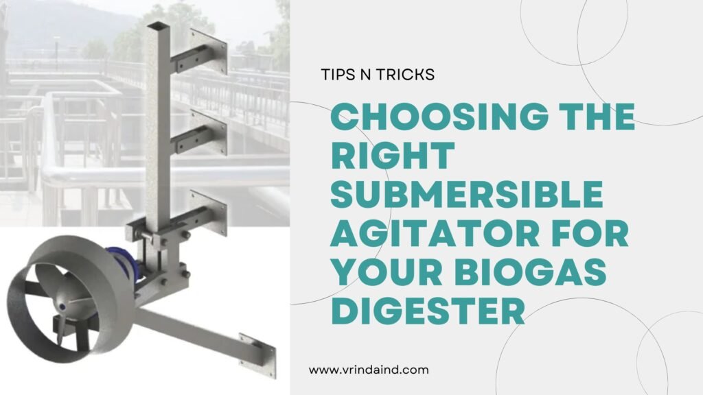 Choose the Right Submersible Agitator for Your Biogas Digester