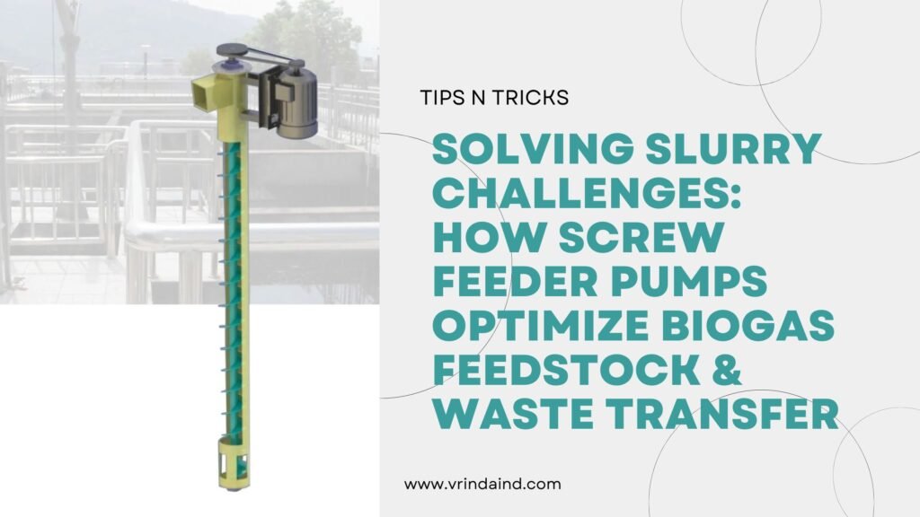 Solving Slurry Challenges: How Screw Feeder Pumps Optimize Biogas Feedstock & Waste Transfer