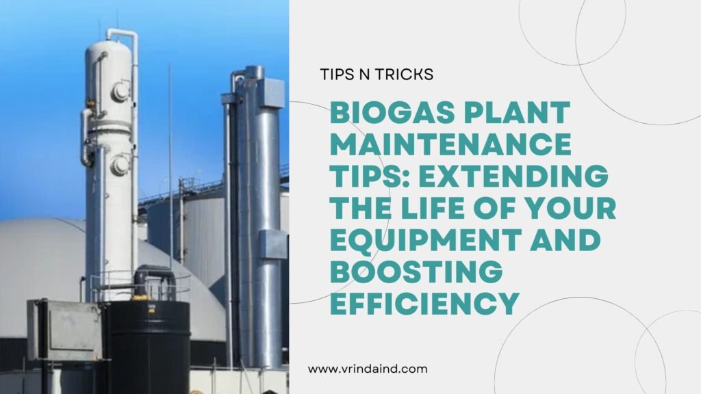 Biogas Plant Maintenance Tips Extending the Life of Your Equipment and Boosting Efficiency