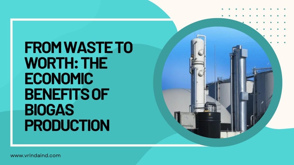 From Waste to Worth The Economic Benefits of Biogas Production