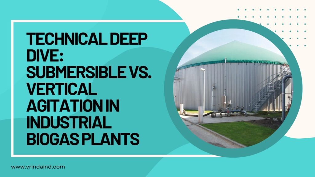 Technical Deep Dive Submersible vs. Vertical Agitation in Industrial Biogas Plants