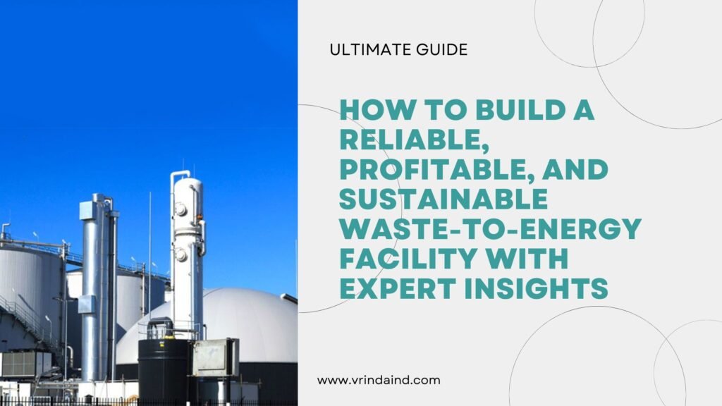 how to build a reliable, profitable, and sustainable waste-to-energy facility with expert insights