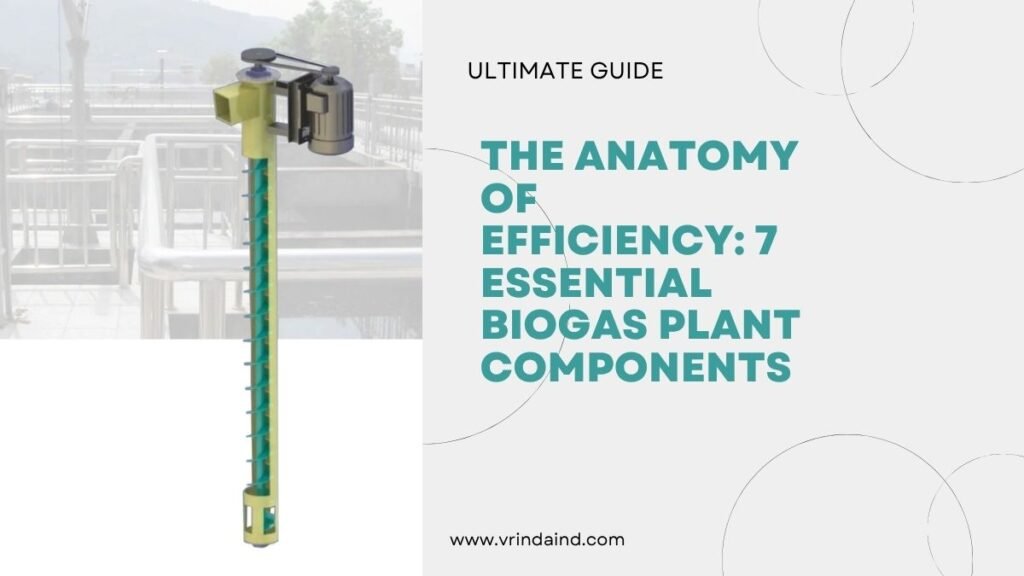 The Anatomy of Efficiency: 7 Essential Biogas Plant Components