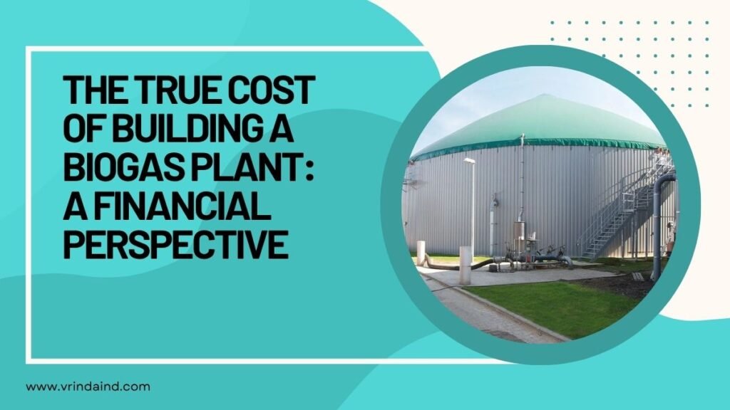 The True Cost of Building a Biogas Plant: A Financial Perspective